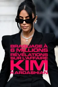 BRAQUAGE A 6 MILLIONS : REVELATIONS SUR L&rsquo;AFFAIRE KIM KARDASHIAN